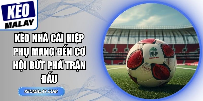 Kèo Nhà Cái Hiệp Phụ