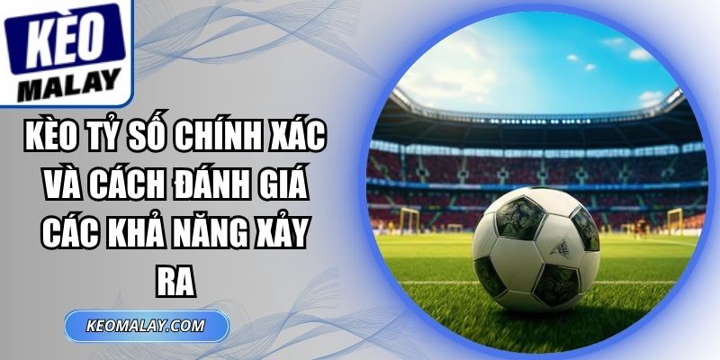 Kèo Tỷ Số Chính Xác