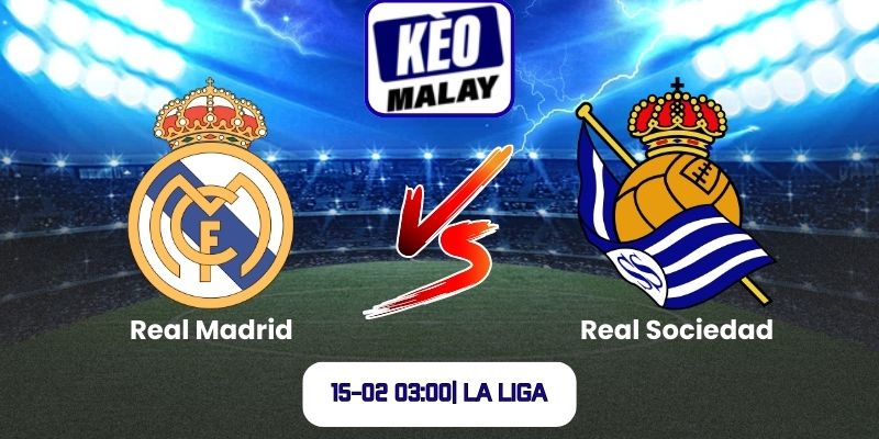 Soi kèo Real Madrid vs Real Sociedad (15-02 03:00| La Liga)